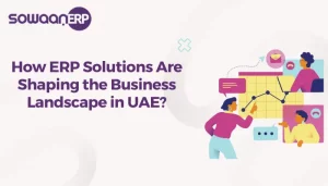 How ERP Solutions Are Shaping the Business Landscape in UAE?