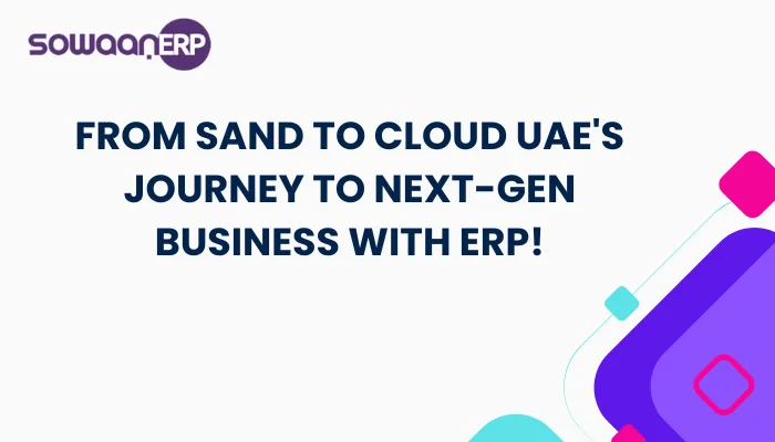  From Sand to Cloud: UAE’s Journey to Next-Gen Business with ERP!