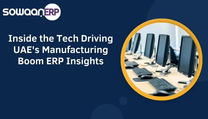  Inside the Tech Driving UAE’s Manufacturing Boom: ERP Insights
