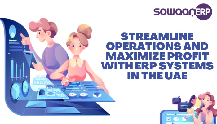  Streamline Operations and Maximize Profit with ERP Systems in the UAE