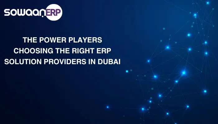  The Power Players: Choosing the Right ERP Solution Providers in Dubai