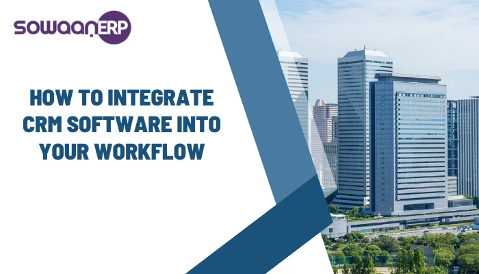  How to Integrate CRM Software into Your Workflow