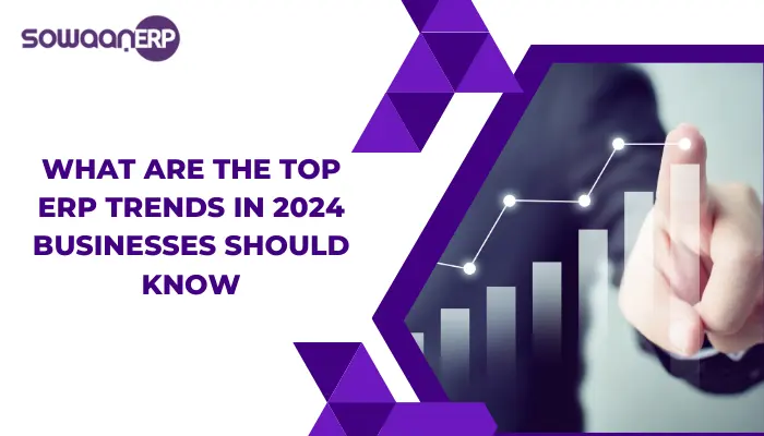  What are the top ERP trends in 2024 businesses should know