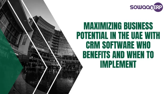  Maximizing Business Potential in the UAE with CRM Software: Who Benefits and When to Implement