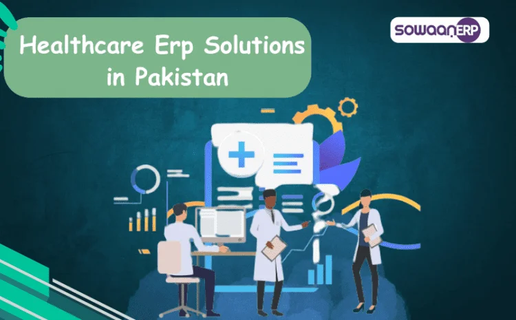  Importance of healthcare ERP software solutions in Pakistan for healthcare?