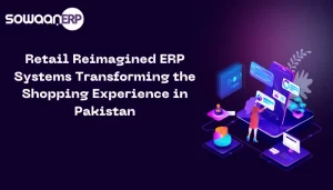 Retail reimagined: ERP systems Transforming the shopping experience in Pakistan