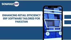 Enhancing Retail Efficiency: ERP Software Tailored for Pakistan