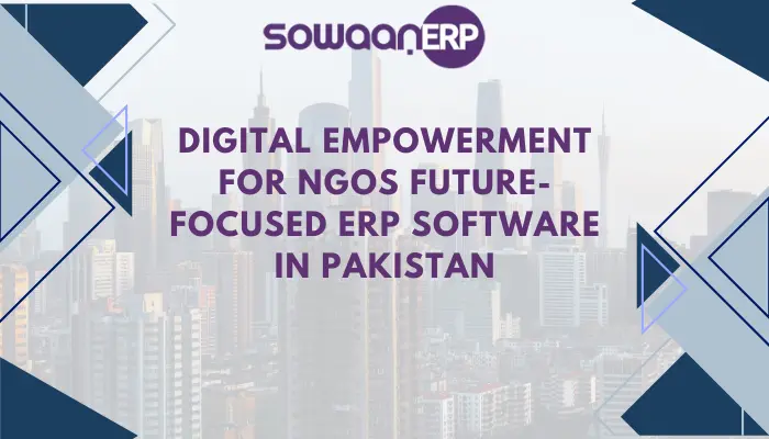  Digital Empowerment for NGOs: Future-Focused ERP Software in Pakistan
