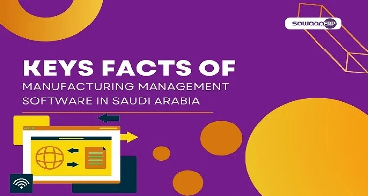  7 signs for great impact using manufacturing management software in Saudi Arabia