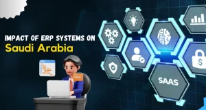 Understanding the impact of ERP systems on Saudi Arabia’s booming economy
