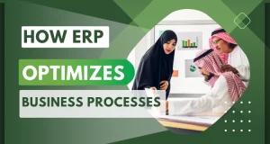 How ERP Optimizes Business Processes in Saudi Arabia