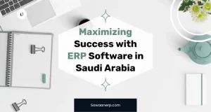 From Riyadh to Jeddah: Maximizing Success with ERP Software in Saudi Arabia!