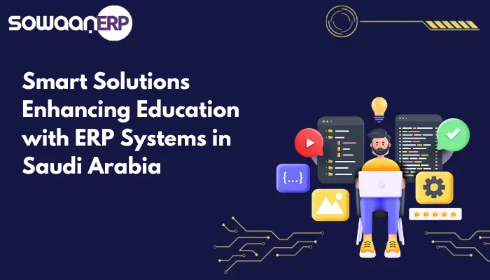  Smart Solutions: Enhancing Education with ERP Systems in Saudi Arabia