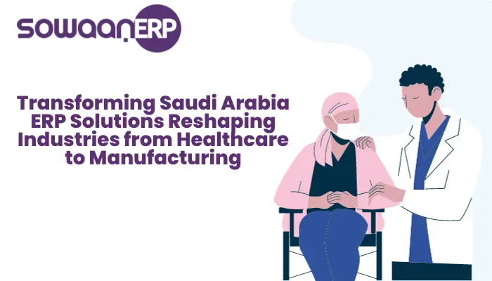  Transforming Saudi Arabia: ERP Solutions Reshaping Industries from Healthcare to Manufacturing