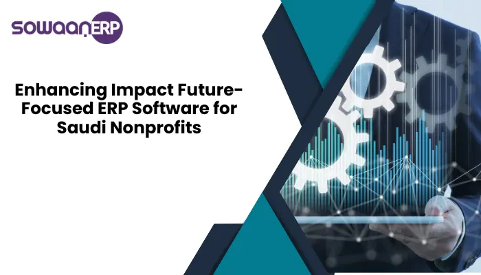  Enhancing Impact: Future-Focused ERP Software for Saudi Nonprofits