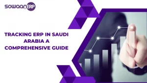 Tracking ERP in Saudi Arabia: A Comprehensive Guide